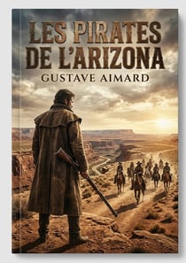 Les Pirates de l'Arizona : L'épopée d'un chasseur dans l'Arizona sauvage