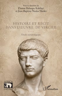 Histoire et récit dans l'oeuvre de Virgile : Etude narratologique