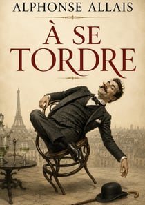 À se Tordre : L'humour absurde au coeur du Paris fin de siècle