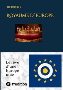 Royaume d`Europe : Le rêve d'une Europe unie