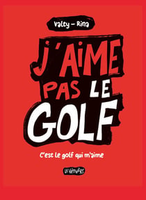 J'aime pas le golf : C'est le golf qui m'aime