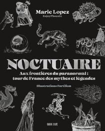 Noctuaire : Aux frontières du paranormal : tour de france des mythes et légendes
