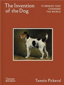 The Invention Of The Dog 75 Breeds That Changed The World