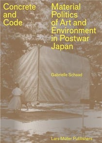 Concrete and code material politics of art and environment in postwar japan /anglais
