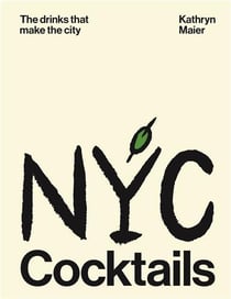 Nyc cocktails the drinks that make new york city /anglais