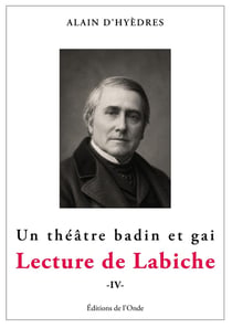 Lecture de Labiche : Un théâtre badin et gai Tome 4