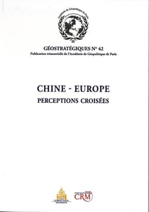 Chine-Europe : perceptions croisées : Géostratégiques N°42