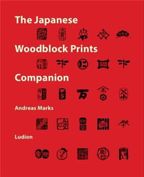 The Japanese Woodblock Prints Companion Publishers, Carvers, Printers, Censors, Collectors