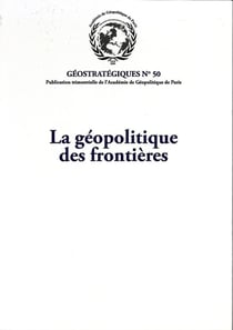 La géopolitique des frontières : Géostratégiques N°50