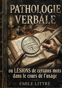 Pathologie Verbale ou Lésions de certains mots dans le cours de l'usage