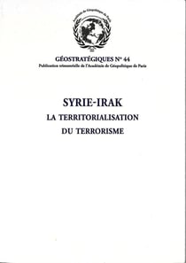 Syrie-Irak : la territorialisation du terrorisme : Géostratégiques N°44