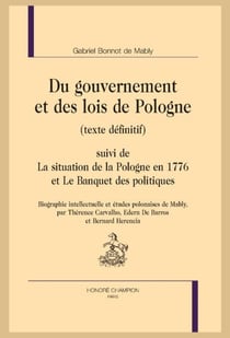 Du gouvernement et des lois de Pologne (texte définitf). Suivi de La situation de la Pologne en 1776 et Le Banquet de politiques