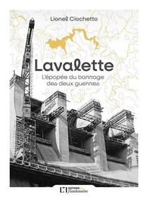 Lavalette : L'épopée du barrage des deux guerres