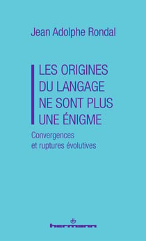 Les origines du langage ne sont plus une énigme : Convergences et ruptures évolutives