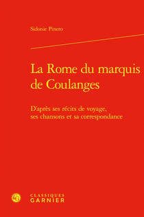 La Rome du marquis de Coulanges d'après ses récits de voyage, ses chansons