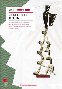 De la lettre au lien : Une histoire relationnelle des activités de diffusion de la Cinémathèque suisse (1948-1973)