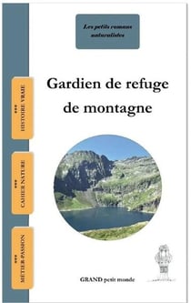 Les petits romans naturalistes Tome 4 : Gardien de refuge de montagne