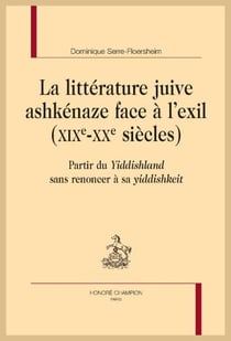 La littérature juive ashkenaze face à l'exil (XIXe-XXe siècles) : Partir du Yiddishland sans renoncer à sa yiddishkeit