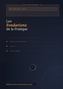 Les Fondations de la pratique : 01 devenir son propre adulte 02 Les mots 03 Vision du Monde