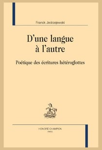 D'une langue à l'autre : Poétique des écritures hétéroglottes