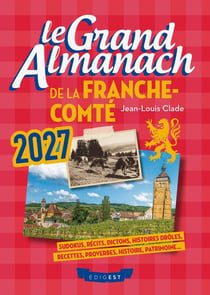 Le grand almanach de la Franche-Comté 2027 : Sudokus, traditions, portraits, dictons, proverbes, histoire, patrimoine...