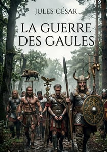 La Guerre des Gaules : Les campagnes audacieuses de César pour dominer la Gaule