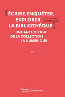 Écrire, enquêter, explorer la bibliothèque : Une anthologie de la collection La Numérique