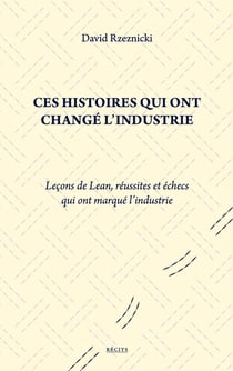 Ces histoires qui ont changé l'industrie : Leçons de Lean, réussites et échecs qui ont marqué l'industrie