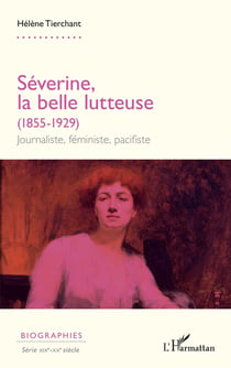 Séverine, la belle lutteuse (1855-1929) : Journaliste, féministe, pacifiste