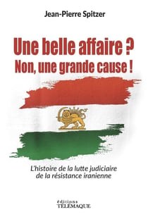Une belle affaire ? Non une grande cause ! - L'histoire de la lutte judiciaire de la résistance iranienne