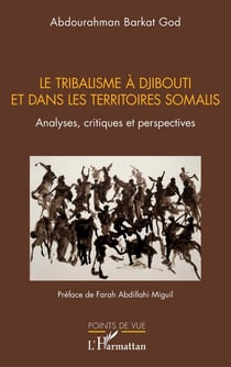 Le tribalisme à Djibouti et dans les territoires somalis : Analyses, critiques et perspectives
