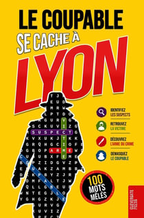 Le Coupable se cache à Lyon : Livre de mots mêlés pour adultes  100 énigmes policières à résoudre en 5 étapes  Polar,...