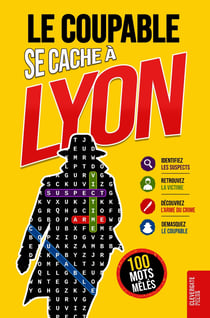 Le Coupable se cache à Lyon : Livre de mots mêlés pour adultes 100 énigmes policières à résoudre en 5 étapes Polar,...
