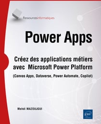 Power Apps : Créez des applications métiers avec Microsoft Power Platform (Canvas Apps, Dataverse, Power Automate, Copilot)
