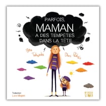 PARFOIS, MAMAN A DES TEMPETES DANS LA TETE