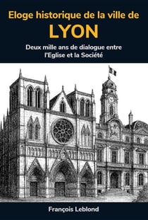 Éloge historique de la ville de Lyon : À partir des écrits, au XVIIème siècle, de Claude François Menestrier
