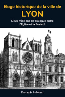 Éloge historique de la ville de Lyon : À partir des écrits, au XVIIème siècle, de Claude François Menestrier