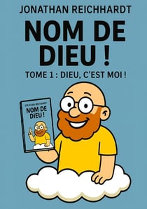 Nom de dieu : Tome 1 : Dieu, c'est MOI !
