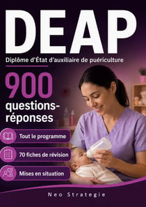 DEAP Diplôme d'Etat Auxiliaire de Puériculture : 900 Questions Réponses 70 fiches de révision