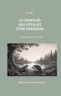 Le crapaud qui voulait être hérisson : Conte initiatique et forestier