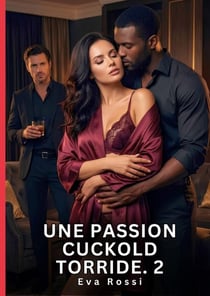 Une Passion Cuckold Torride. 2 : Nouvelle Érotique de Sexe Tabou pour Adultes