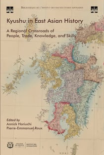 Kyushu in East Asia History : A Regional Crossroads of People, Trade, Knowledge, and Skills