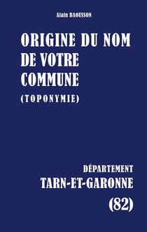 Origine du nom de votre commune : TARN-ET-GARONNE