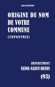 Origine du nom de votre commune : SEINE-SAINT-DENIS