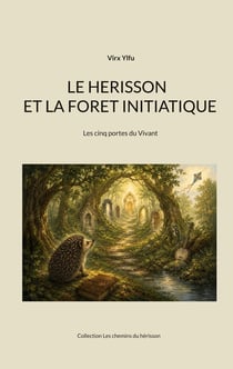 Le herisson et la foret initiatique : Les cinq portes du Vivant