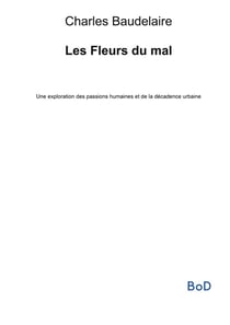 Les Fleurs du mal : Une exploration des passions humaines et de la décadence urbaine