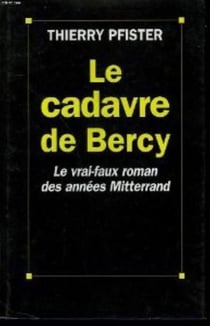 Le Cadavre de Bercy : Le vrai faux roman des années Mitterrand
