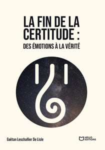 La fin de la certitude : Des émotions à la vérité