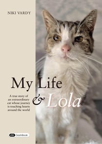 My Life & Lola : A true story of an extraordinary cat whose journey is touching hearts around the world