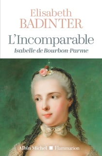 L'Incomparable : Isabelle de Bourbon-Parme